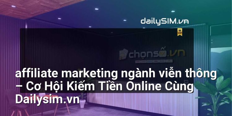 [AI Đang viết…] affiliate marketing ngành viễn thông
