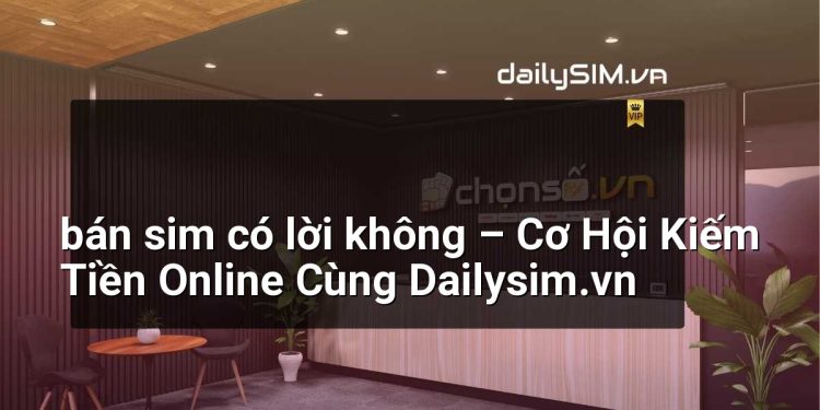 [AI Đang viết…] bán sim có lời không