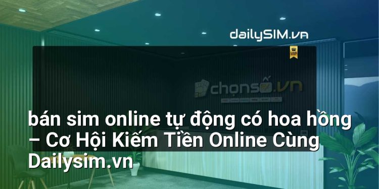 [AI Đang viết…] bán sim online tự động có hoa hồng