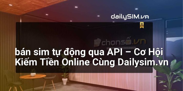 [AI Đang viết…] bán sim tự động qua API