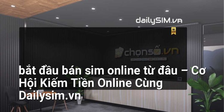 [AI Đang viết…] bắt đầu bán sim online từ đâu