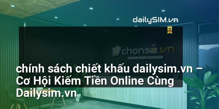 [AI Đang viết…] chính sách chiết khấu dailysim.vn