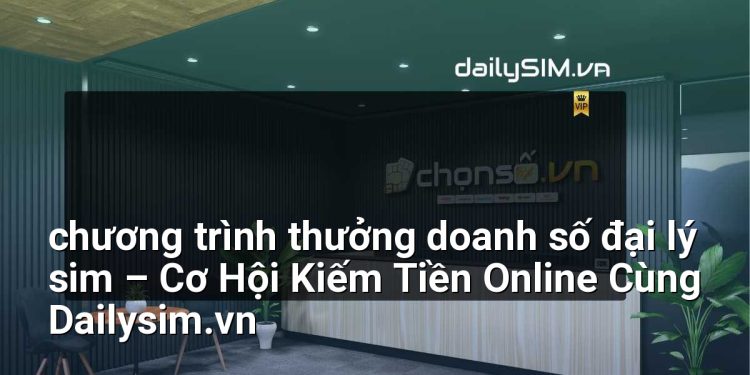 [AI Đang viết…] chương trình thưởng doanh số đại lý sim