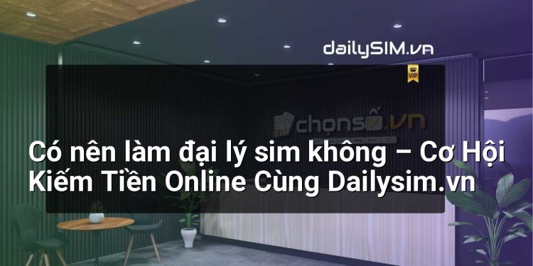 [AI Đang viết…] có nên làm đại lý sim không