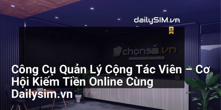 [AI Đang viết…] công cụ quản lý cộng tác viên