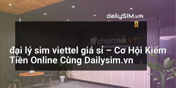 [AI Đang viết…] đại lý sim viettel giá sỉ