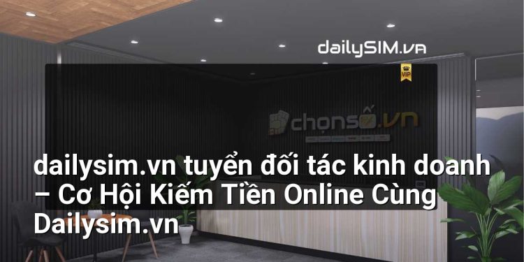 [AI Đang viết…] dailysim.vn tuyển đối tác kinh doanh