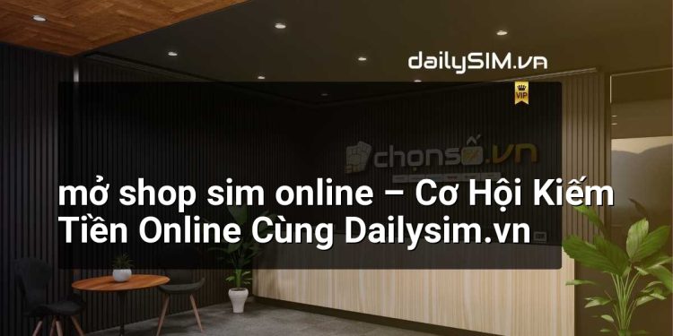 [AI Đang viết…] mở shop sim online