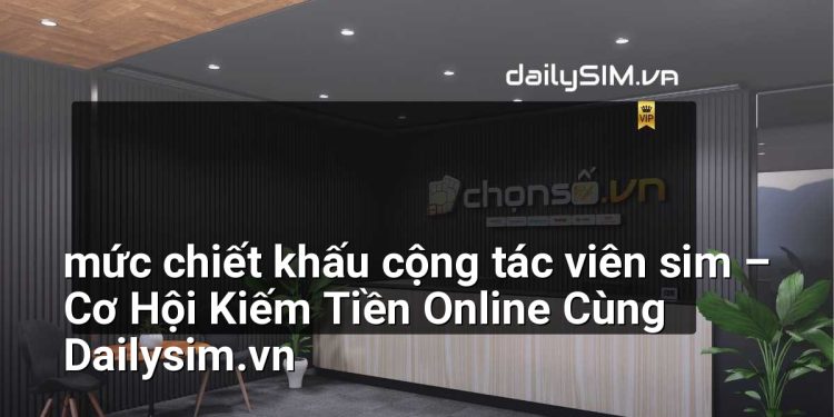 [AI Đang viết…] mức chiết khấu cộng tác viên sim