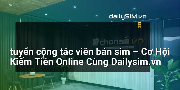 [AI Đang viết…] tuyển cộng tác viên bán sim