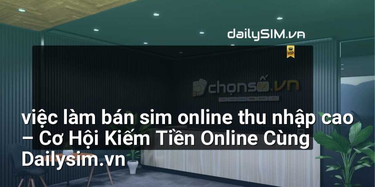 [AI Đang viết…] việc làm bán sim online thu nhập cao